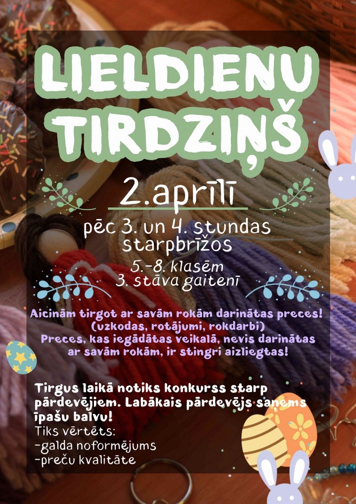 Aicinām jūs piedalīties Lieldienu tirdziņā 2. aprīlī 5.–8. klašu skolēniem!